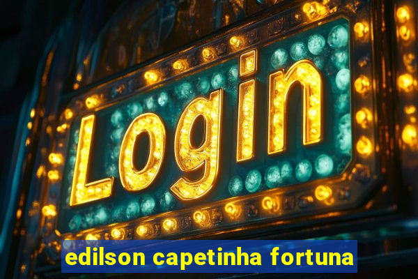 edilson capetinha fortuna